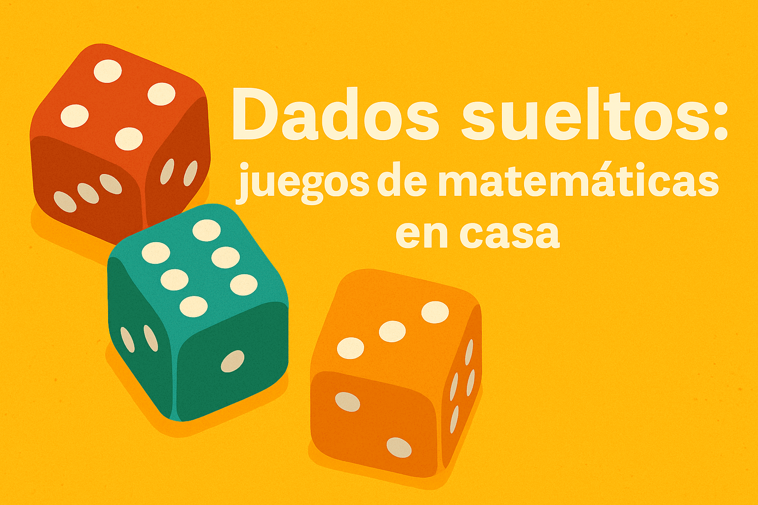 Dados sueltos: juegos de matem&aacute;ticas en casa